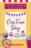 One Fine Day: A Hearts Bend Novel - Rachel Hauck,Carrie Padgett - cover