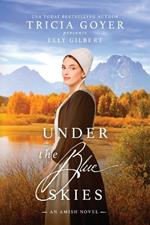 Under the Blue Skies: A Big Sky Amish Novel LARGE PRINT Edition