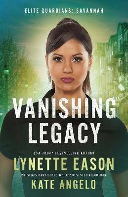 Vanishing Legacy: An Elite Guardians Novel - Lynette Eason,Kate Angelo - cover