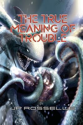 The True Meaning of Trouble - Jp Rosselle - cover