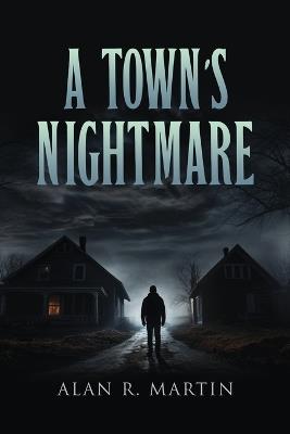 A Town's Nightmare - Alan R Martin - cover