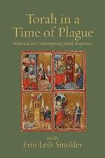 Torah in a Time of Plague: Historical and Contemporary Jewish Responses