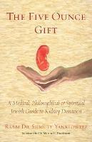 Libro in inglese The Five Ounce Gift: A Medical, Philosophical & Spiritual Jewish Guide to Kidney Donation  - Shmuly Yanklowitz