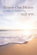 Renew Our Hearts: A Siddur for Shabbat Day