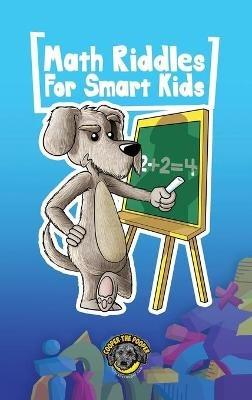 Math Riddles for Smart Kids: 400+ Math Riddles and Brain Teasers Your Whole Family Will Love - Cooper The Pooper - cover