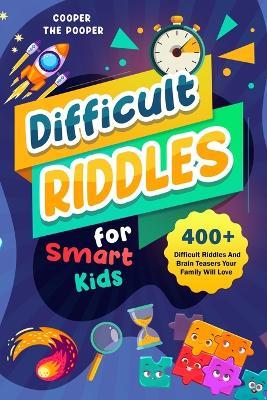 Difficult Riddles for Smart Kids: 400+ Difficult Riddles and Brain Teasers Your Family Will Love (Vol 1) - Cooper The Pooper - cover