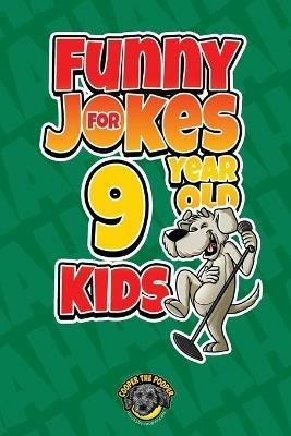 Funny Jokes for 9 Year Old Kids: 100+ Crazy Jokes That Will Make You Laugh Out Loud! - Cooper The Pooper - cover