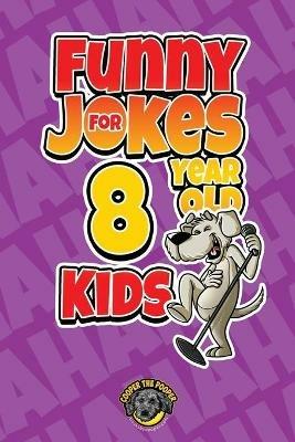 Funny Jokes for 8 Year Old Kids: 100+ Crazy Jokes That Will Make You Laugh Out Loud! - Cooper The Pooper - cover