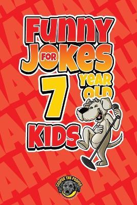 Funny Jokes for 7 Year Old Kids: 100+ Crazy Jokes That Will Make You Laugh Out Loud! - Cooper The Pooper - cover