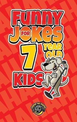 Funny Jokes for 7 Year Old Kids: 100+ Crazy Jokes That Will Make You Laugh Out Loud! - Cooper The Pooper - cover