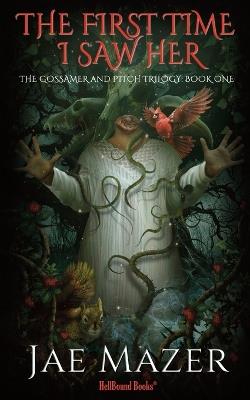 The First Time I Saw Her: The Gossamer and Pitch Trilogy: Book One - Jae Mazer - cover