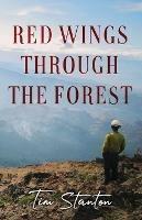 Libro in inglese Red Wings Through the Forest  - Tim Stanton
