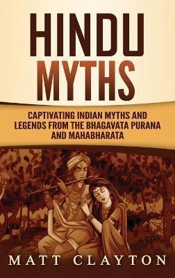 Hindu Myths: Captivating Indian Myths and Legends from the Bhagavata Purana and Mahabharata - Matt Clayton - cover