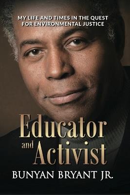 Educator and Activist: My Life and Times in the Quest for Environmental Justice - Bunyan Bryant - cover