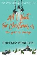 Libro in inglese All I Want For Christmas is the Girl in Charge: A YA Holiday Romance  - Chelsea Bobulski