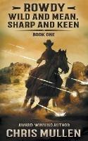 Rowdy: Wild and Mean, Sharp and Keen - Chris Mullen - cover