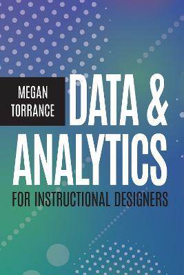 Data and Analytics for Instructional Designers - Megan Torrance - cover
