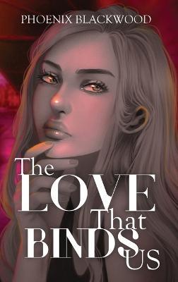 The Love that Binds Us - Phoenix Blackwood - cover