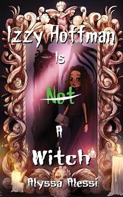 Izzy Hoffman is Not a Witch - Alyssa Alessi - cover