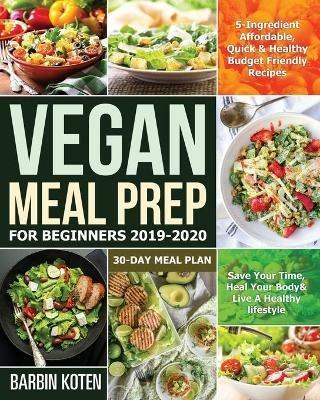 Vegan Meal Prep for Beginners 2019-2020 - Barbin Koten - cover