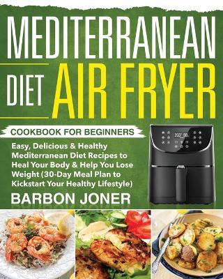 Mediterranean Diet Air Fryer Cookbook for Beginners - Barbon Joner - cover