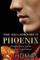 The Billionaire's Phoenix - K Thomas - cover