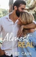 Almost Real: A Sweet Small Town Fake Relationship Romance - Claire Cain - cover