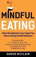 Mindful Eating: What Zen Masters Can Teach You About Eating and Mindfulness, Including Tips on Intuitive Eating, and Ending Overeating, Binge Eating, Food Addiction, and Emotional Eating