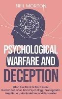 Psychological Warfare and Deception: What You Need to Know about Human Behavior, Dark Psychology, Propaganda, Negotiation, Manipulation, and Persuasion