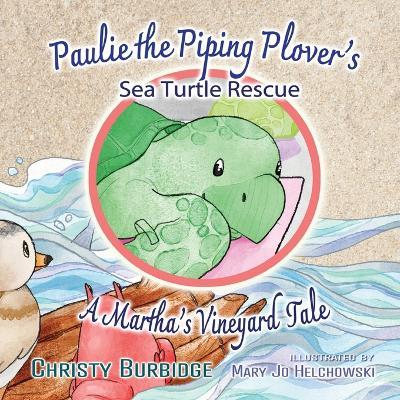 Paulie the Piping Plover's Sea Turtle Rescue: A Martha's Vineyard Tale - Mary Jo Helchowski,Christy Burbidge - cover