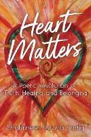 Heart Matters: A Poetic Revolution of Truth, Healing, and Belonging - Shahmeen Aruna Sadiq - cover