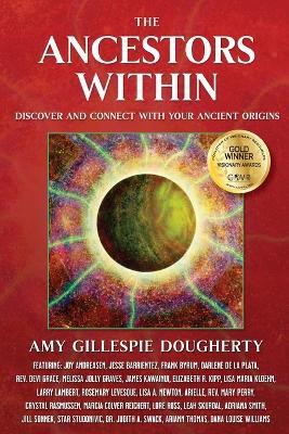 The Ancestors Within: Discover and Connect With Your Ancient Origins - Amy Gillespie Dougherty - cover