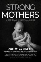 Strong Mothers: More Than a Survival Guide - Christina Morris - cover