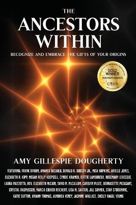 The Ancestors Within: Recognize and Embrace the Gifts of Your Origins - Amy Gillespie Dougherty - cover