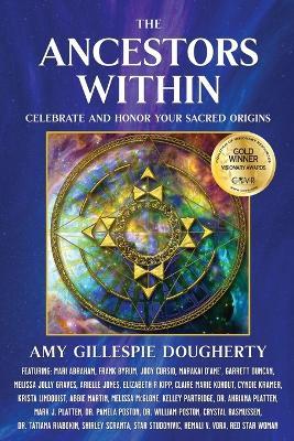 The Ancestors Within: Celebrate and Honor Your Sacred Origins - Amy Gillespie Dougherty - cover