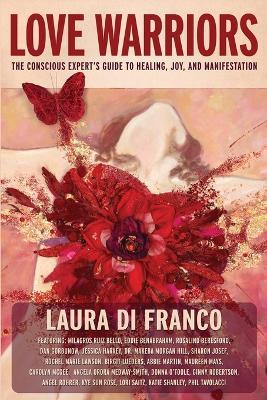 Love Warriors: The Conscious Expert's Guide to Healing, Joy, and Manifestation - Laura Di Franco - cover