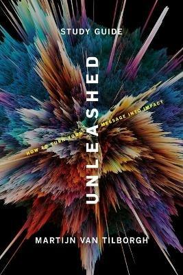Unleashed - Study Guide: How To Turn Your Message Into Impact - Martijn Van Tilborgh - cover