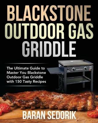 Blackstone Outdoor Gas Griddle Cookbook for Beginners - Baran Sedorik - cover