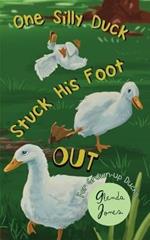 One Silly Duck Stuck His Foot Out