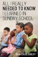 All I Really Needed to Know I Learned in Sunday School - David Bailey - cover