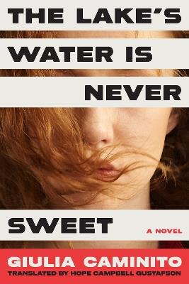 The Lake's Water is Never Sweet: A Novel - Giulia Caminito - cover