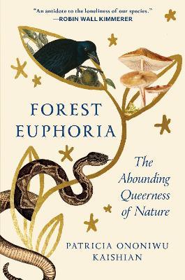 Forest Euphoria: The Abounding Queerness of Nature - Patricia Ononiwu Kaishian - cover
