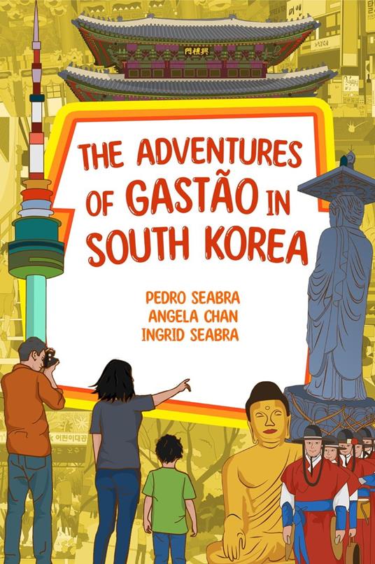 The Adventures of Gastão in South Korea - ANGELA CHAN,Ingrid Seabra,Pedro Seabra - ebook