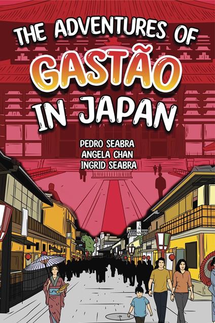 The Adventures of Gastão In Japan - ANGELA CHAN,Ingrid Seabra,Pedro Seabra - ebook