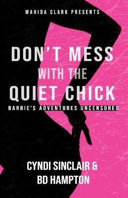 Don't Mess With The Quiet Chick: Barbie's Adventures Uncensored - Cyndi Sinclair,Bd Hampton - cover