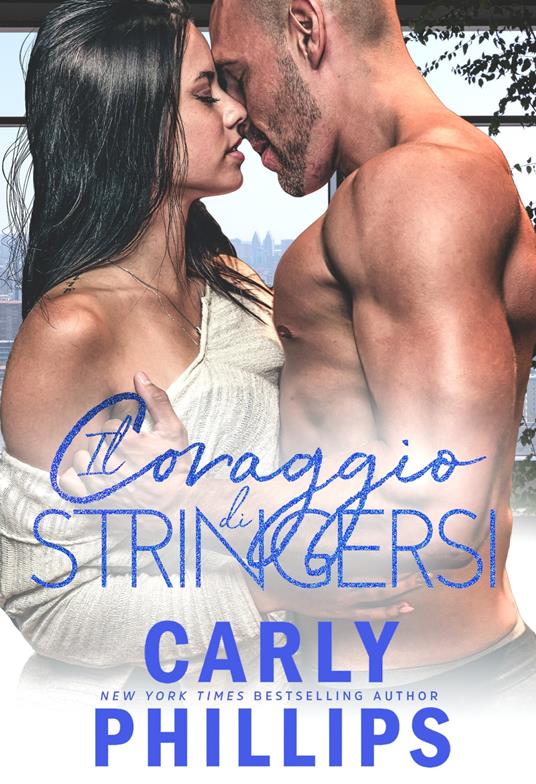 Il coraggio di stringersi - Carly Phillips,Well Read Translations - ebook