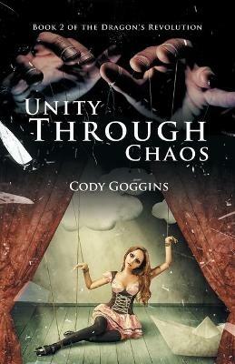Unity Through Chaos: Book 2 of the Dragon's Revolution - Cody Goggins - cover
