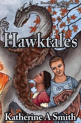 Hawktales: Stories from Northnest and Beyond - Katherine A Smith - cover