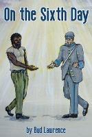 On the Sixth Day - Bud Lawrence - cover