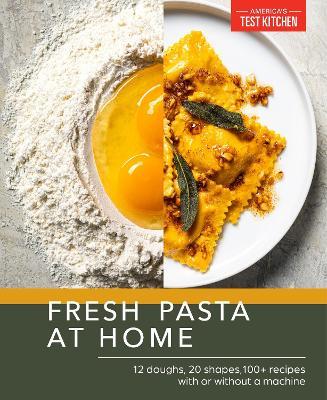 Fresh Pasta at Home: 10 Doughs, 20 Shapes, 100+ Recipes, with or without a Machine - America's Test Kitchen - cover
